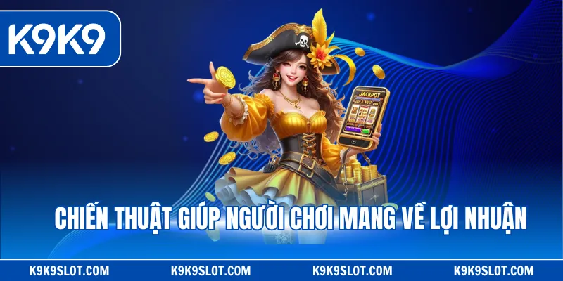 Chiến thuật giúp người chơi mang về lợi nhuận