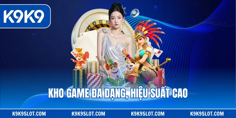 Kho game đa dạng, hiệu suất cao