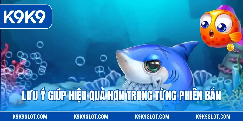 Lưu ý giúp hiệu quả hơn trong từng phiên bắn