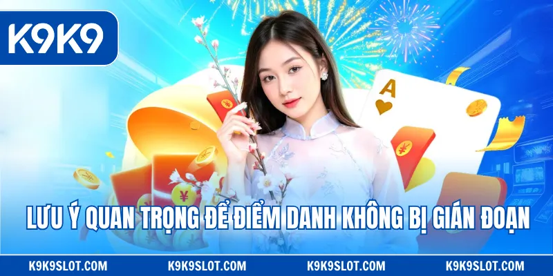 Lưu ý quan trọng để điểm danh không bị gián đoạn