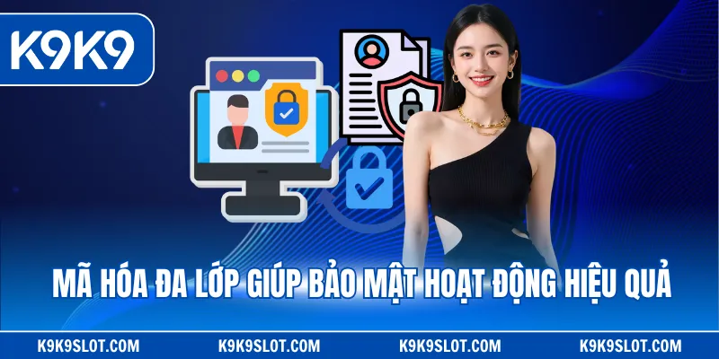 Mã hóa đa lớp giúp bảo mật hoạt động hiệu quả