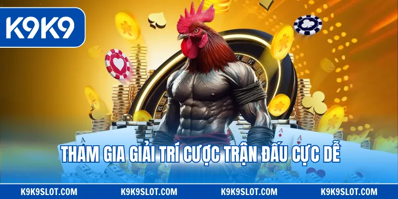 Tham gia giải trí cược trận đấu cực dễ